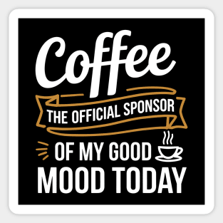 My Good Mood? Sponsored by Coffee! Sticker